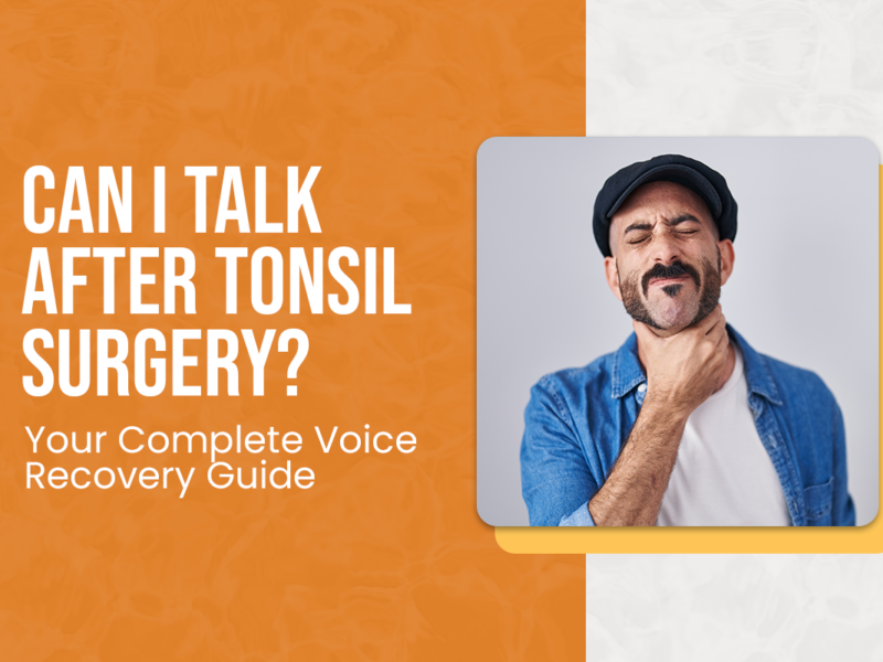 Can I Talk After Tonsil Surgery? Your Complete Voice Recovery Guide
