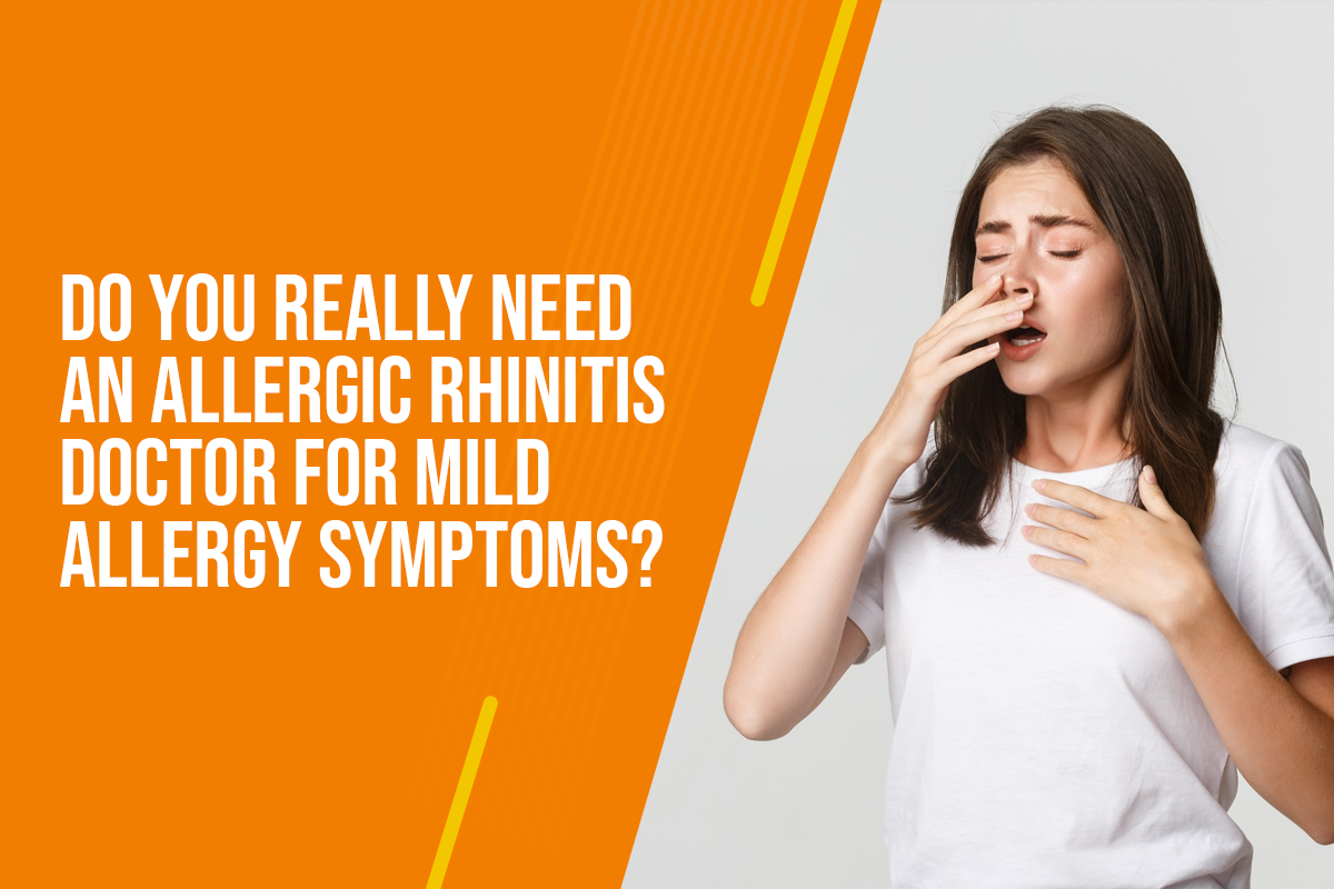 Do You Really Need an Allergic Rhinitis Doctor for Mild Allergy Symptoms?