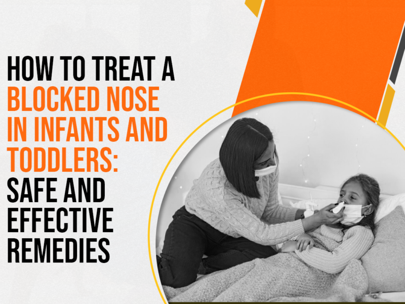 How to Treat a Blocked Nose in Infants and Toddlers: Safe and Effective Remedies