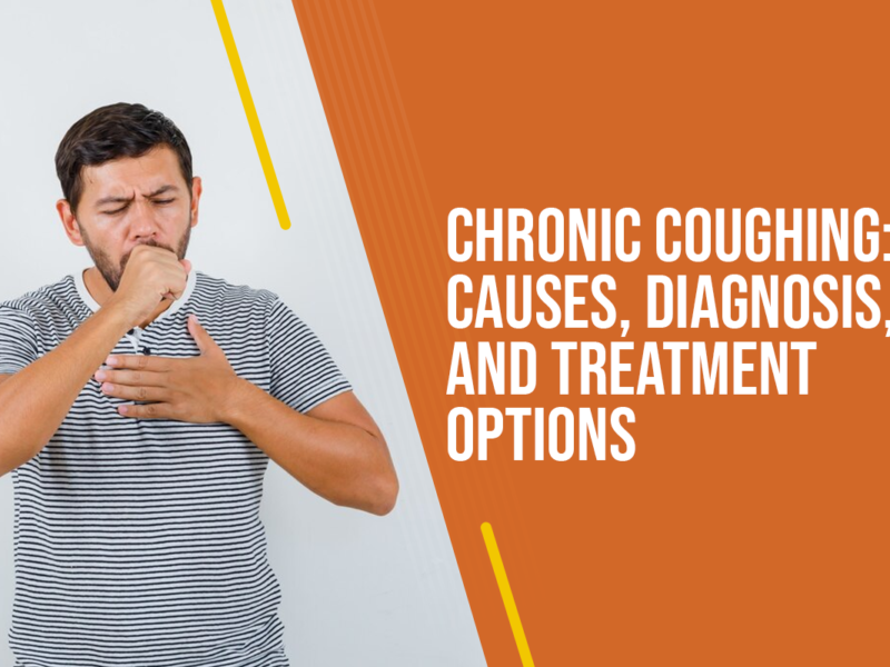 Chronic Coughing: Causes, Diagnosis, and Treatment Options