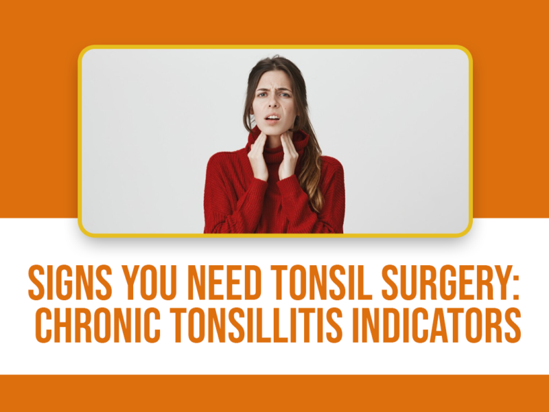 Signs You Need Tonsil Surgery: Chronic Tonsillitis Indicators