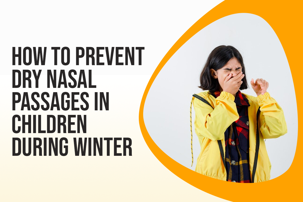 How to Prevent Dry Nasal Passages in Children During Winter