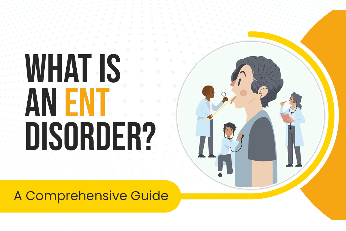 What is an ENT Disorder? A Comprehensive Guide