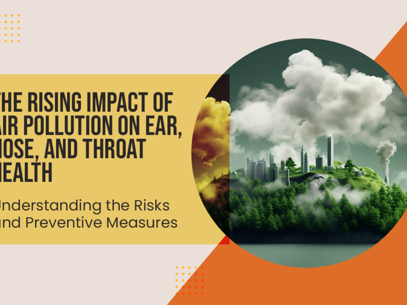 The Rising Impact of Air Pollution on Ear, Nose, and Throat Health