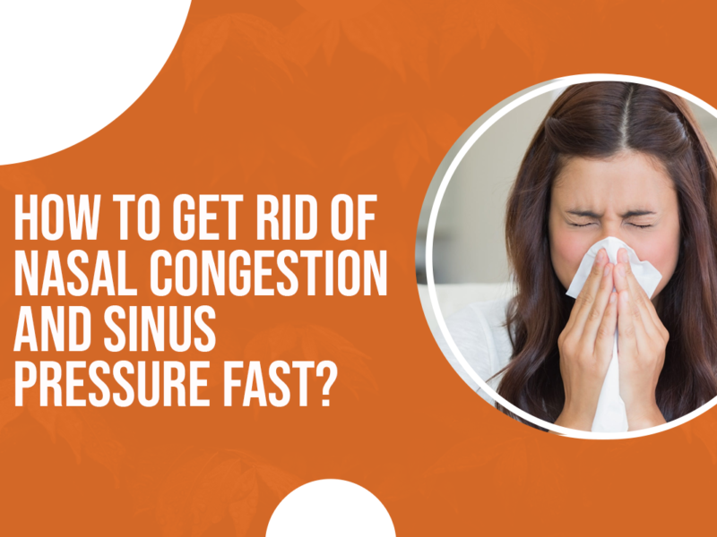 How to Get Rid of Nasal Congestion and Sinus Pressure Fast?