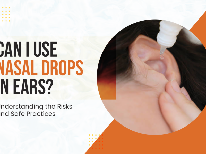 Can I Use Nasal Drops in Ears? Understanding the Risks and Safe Practices