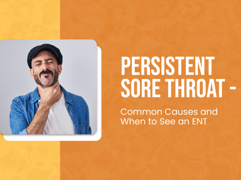 Persistent Sore Throat – Common Causes and When to See an ENT