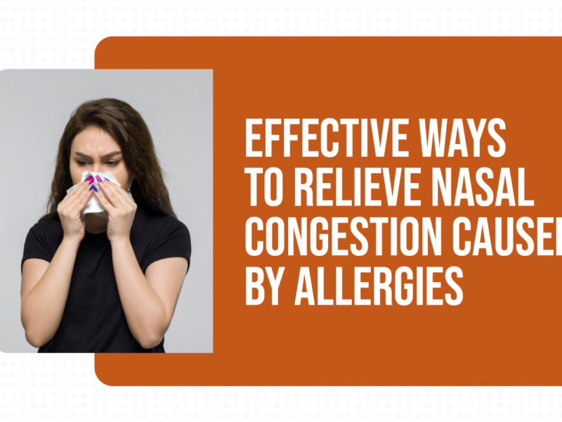 Effective Ways to Relieve Nasal Congestion Caused by Allergies