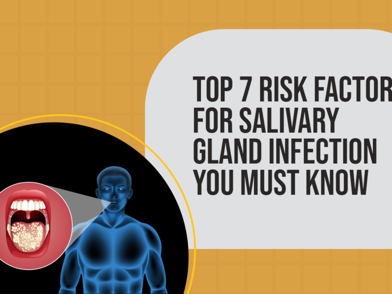 Top 7 Risk Factors for Salivary Gland Infection You Must Know