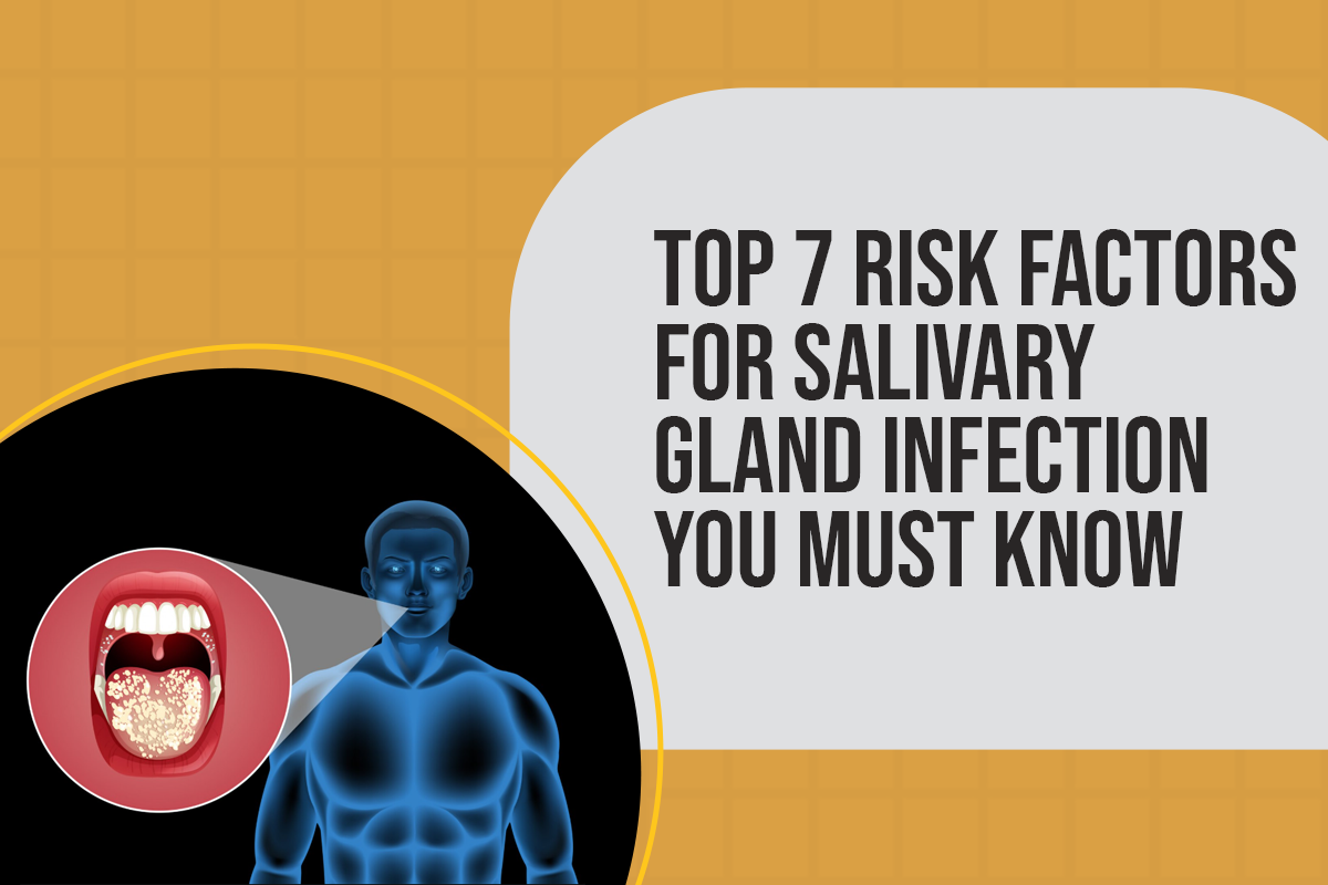 Top 7 Risk Factors for Salivary Gland Infection You Must Know