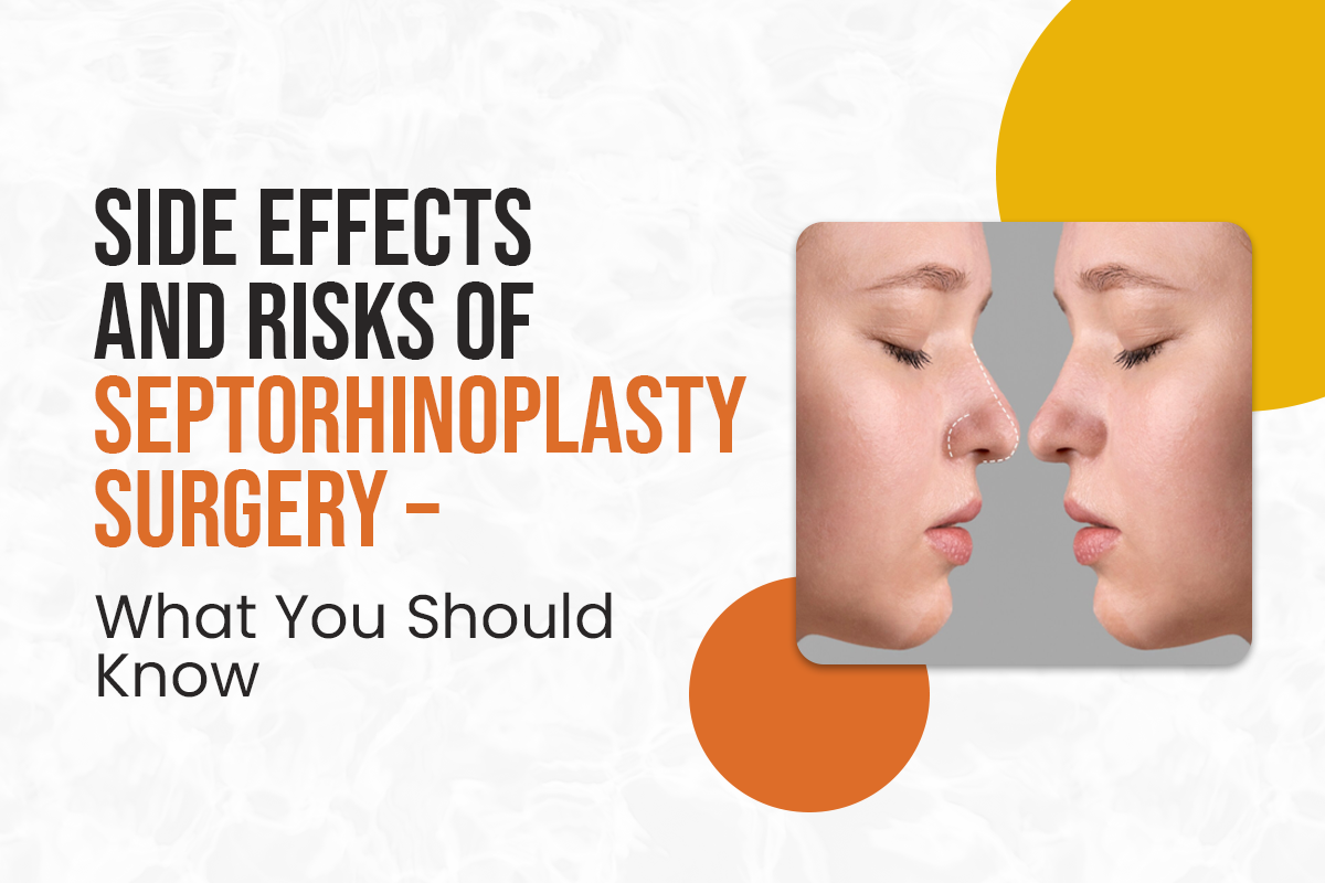 Side Effects and Risks of Septorhinoplasty Surgery – What You Should Know