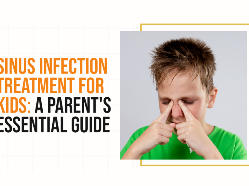Sinus Infection Treatment for Kids: A Parent’s Essential Guide