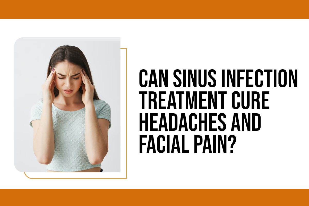 Can Sinus Infection Treatment Cure Headaches and Facial Pain?