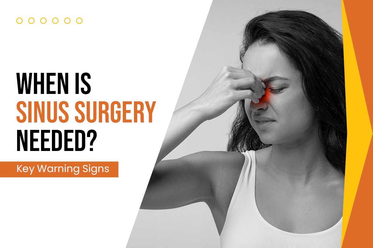 When Is Sinus Surgery Needed? Key Warning Signs