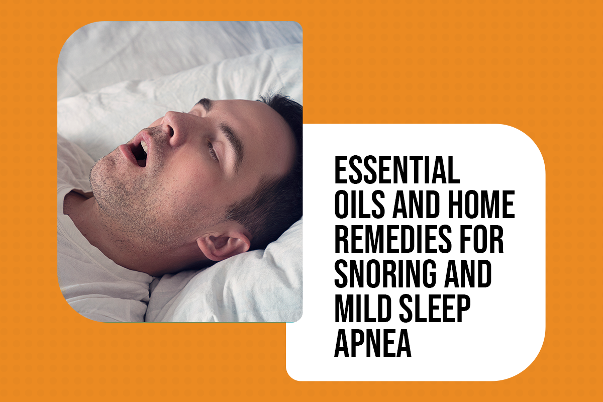 Essential Oils and Home Remedies for Snoring and Mild Sleep Apnea