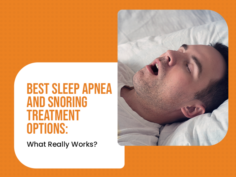 Best Sleep Apnea and Snoring Treatment Options: What Really Works?