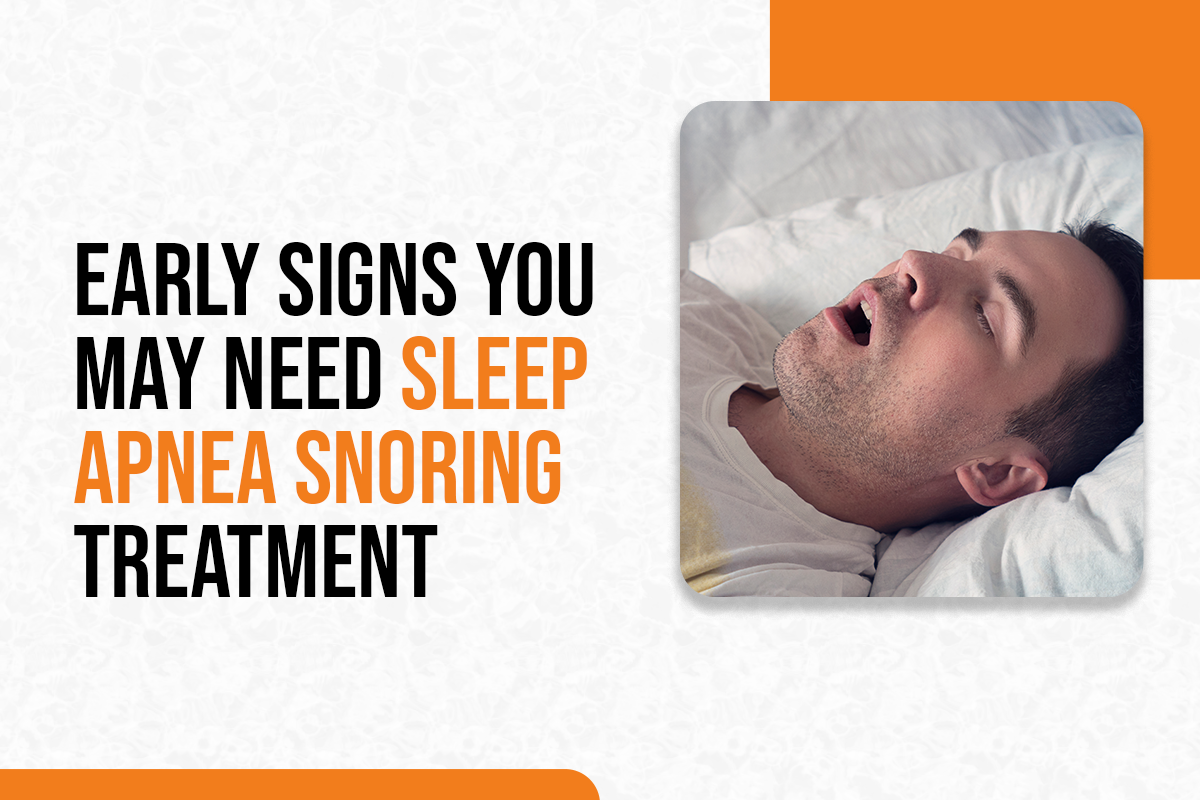 Early Signs You May Need Sleep Apnea Snoring Treatment