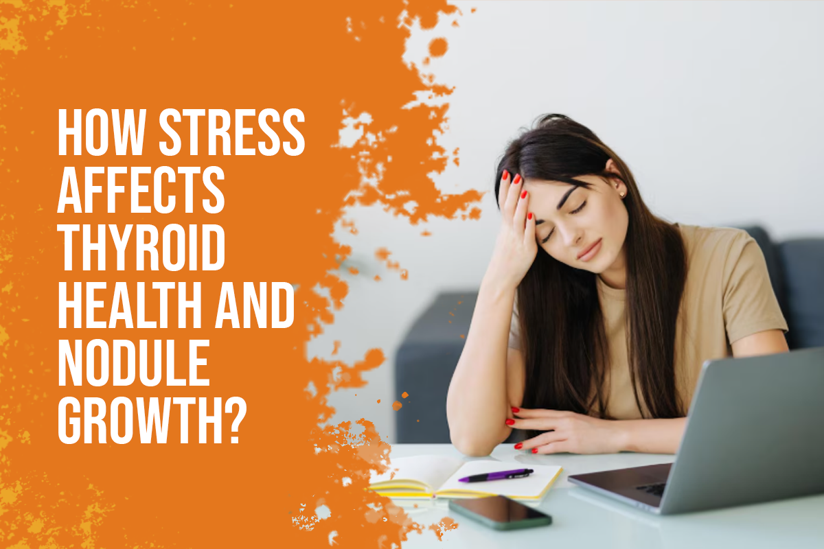 How Stress Affects Thyroid Health and Nodule Growth?