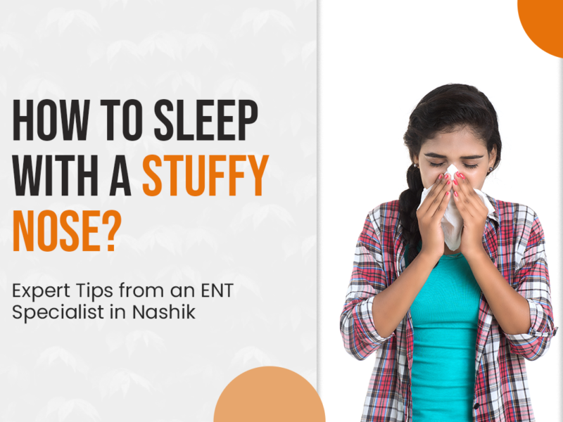 How to Sleep with a Stuffy Nose? Expert Tips from an ENT Specialist in Nashik