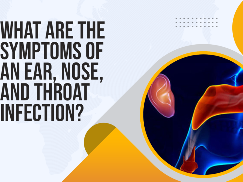 What are the Symptoms of an Ear, Nose, and Throat Infection?