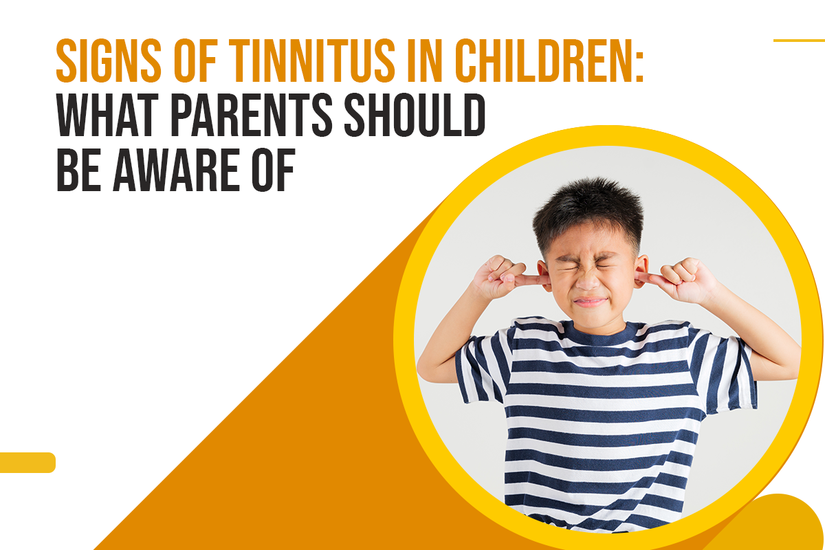 Signs of Tinnitus in Children: What Parents Should Be Aware Of