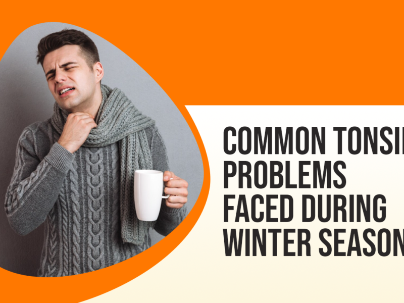 Common Tonsil Problems Faced During Winter Season