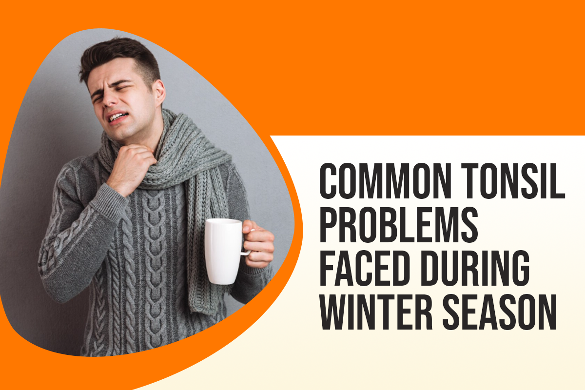 Common Tonsil Problems Faced During Winter Season