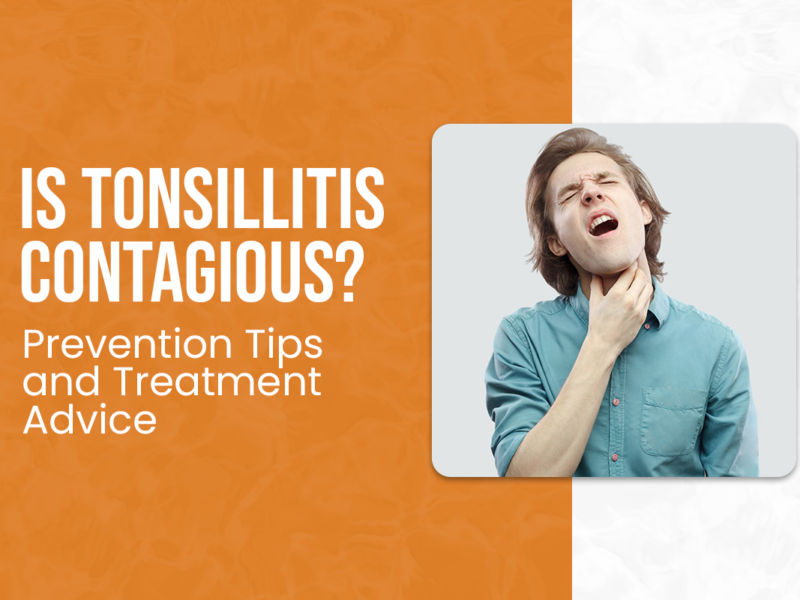 Is Tonsillitis Contagious? Prevention Tips and Treatment Advice