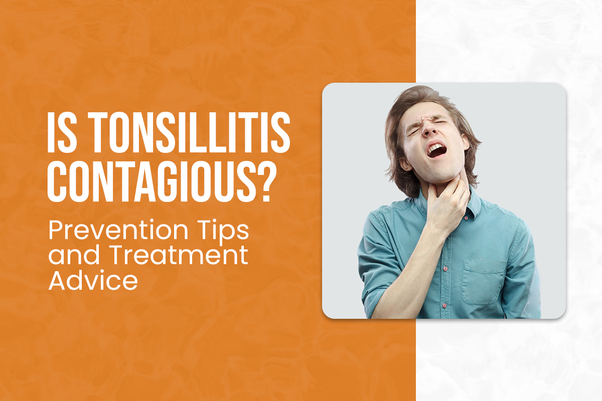 Is Tonsillitis Contagious? Prevention Tips and Treatment Advice