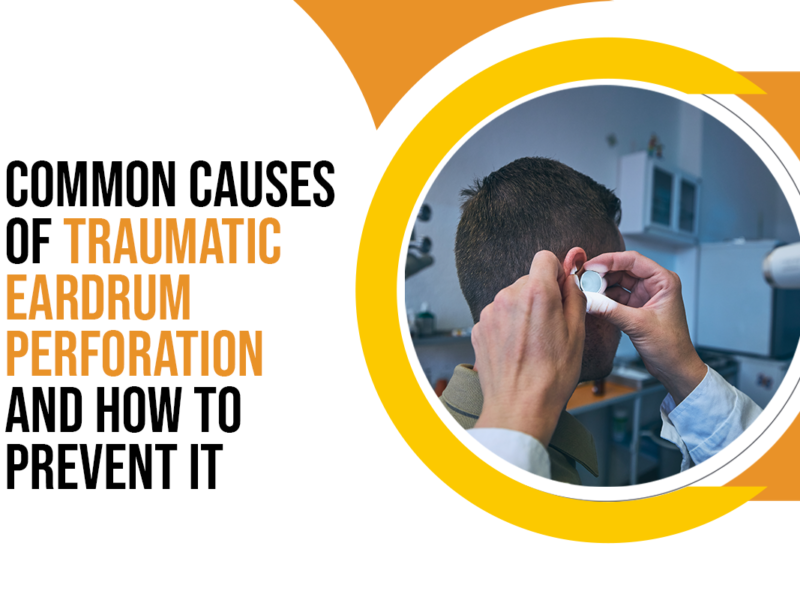 Common Causes of Traumatic Eardrum Perforation and How to Prevent It
