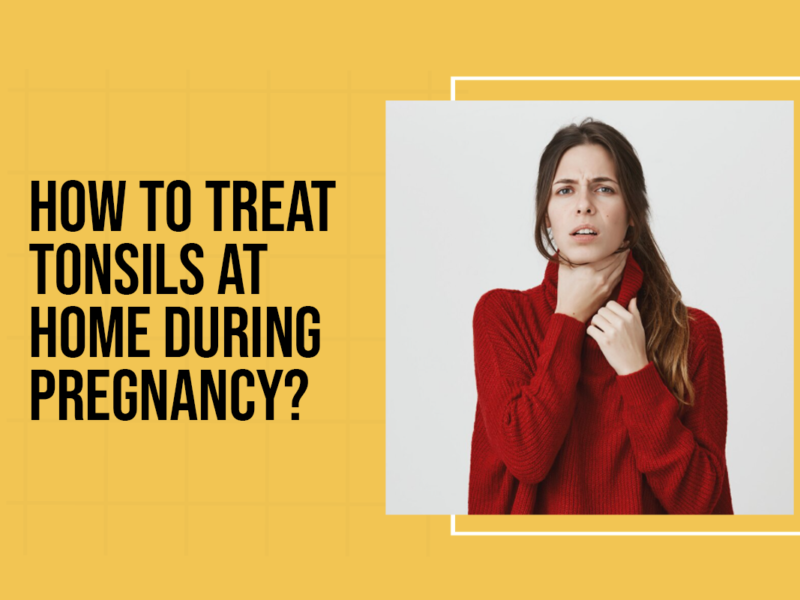 How to Treat Tonsils at Home During Pregnancy?