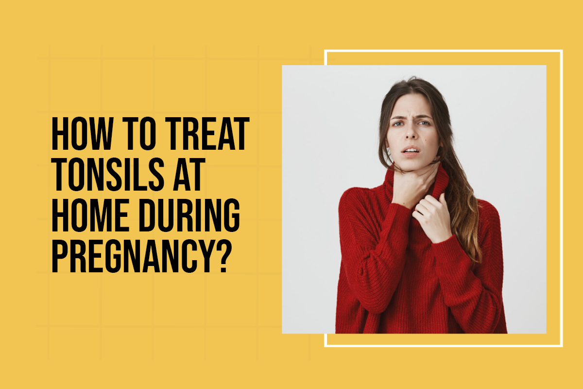 How to Treat Tonsils at Home During Pregnancy?