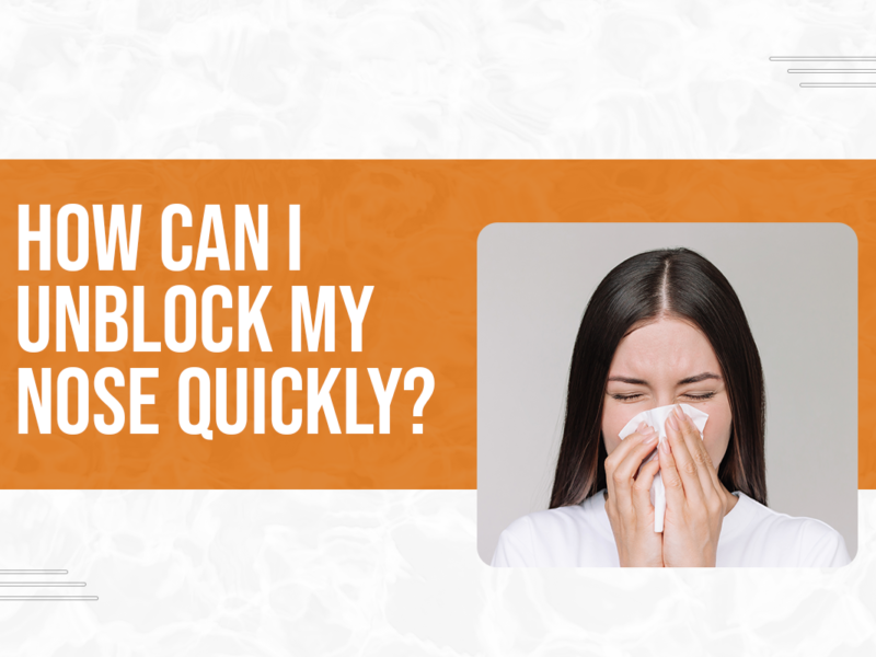 How Can I Unblock My Nose Quickly?
