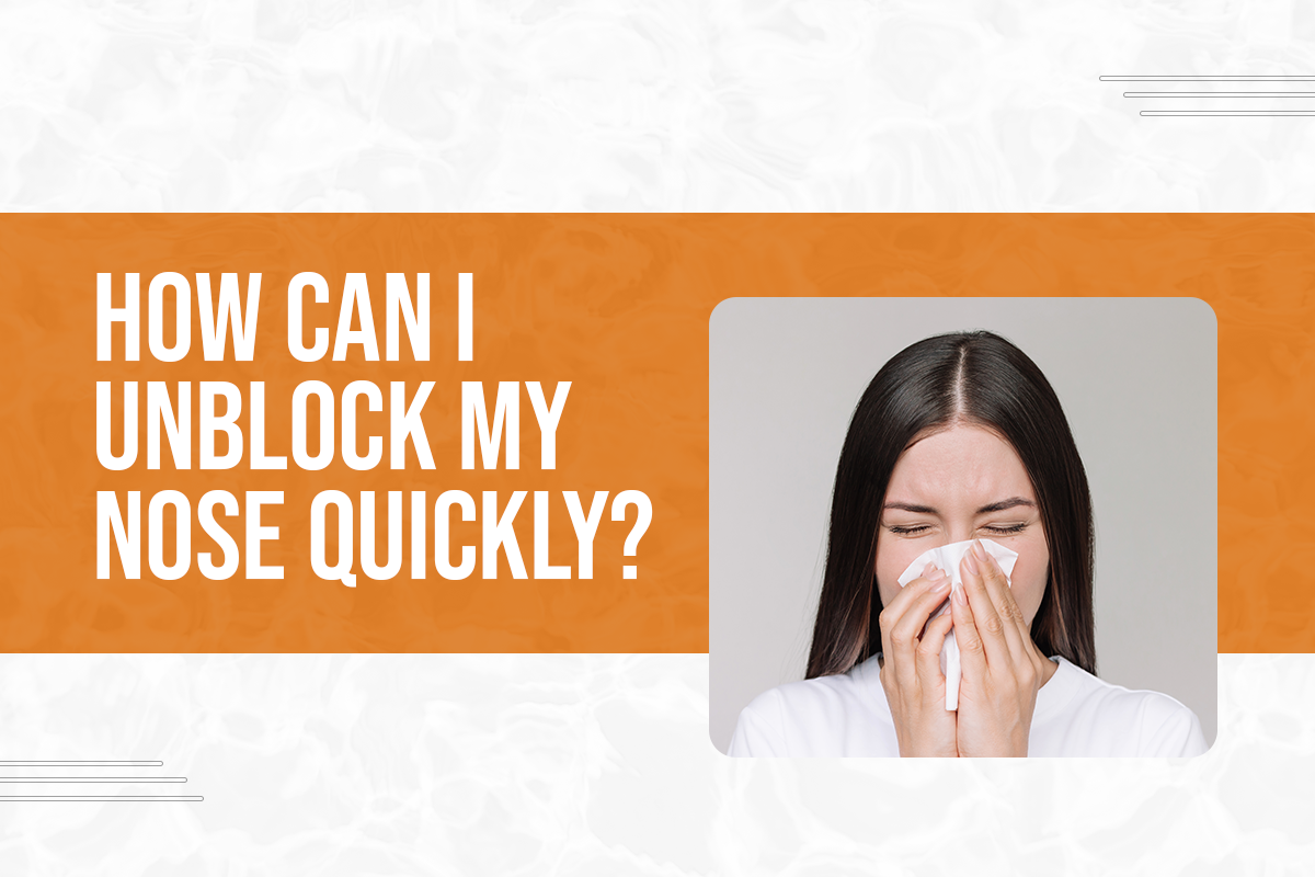 How Can I Unblock My Nose Quickly?