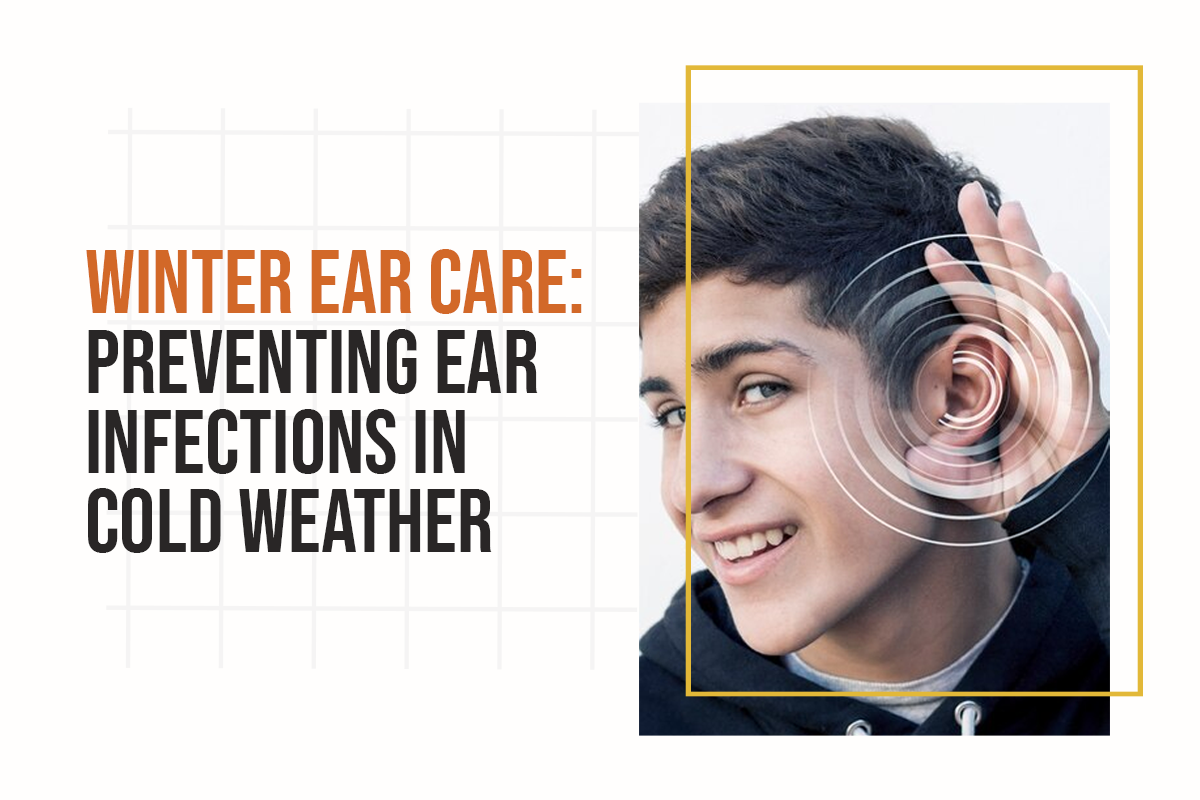 Winter Ear Care: Preventing Ear Infections in Cold Weather