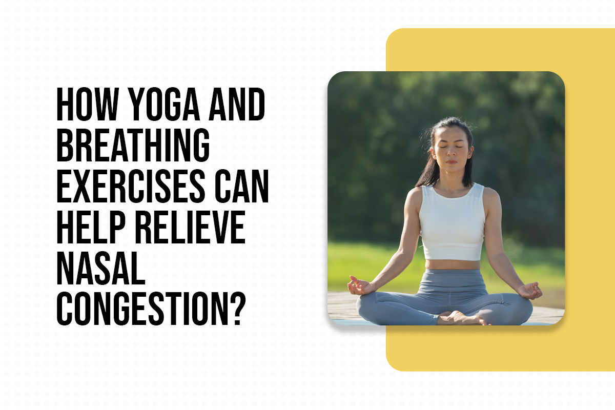 How Yoga and Breathing Exercises Can Help Relieve Nasal Congestion?